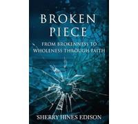 Broken Piece: From Brokenness to Wholeness through Faith