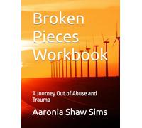 Broken Pieces Workbook: A Journey Out of Abuse and Trauma