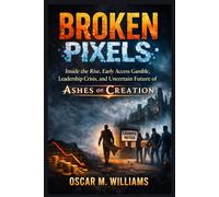 BROKEN PIXELS: Inside the Rise, Early Access Gamble, Leadership Crisis, and Uncertain Future of Ashes of Creation