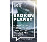 Broken Planet: If There's a God, Then Why Are There Natural Disasters and Diseases?