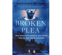 Broken Plea: The Explosive Search for Truth Behind the Idaho Murders