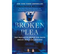 Broken Plea: The Explosive Search for Truth Behind the Idaho Murders