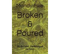 Broken & Poured: Sit. Be Filled. You Belong at the Table. (Journey to the table.)
