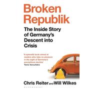 Broken Republik: The Inside Story of Germany’s Descent into Crisis
