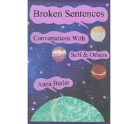 Broken Sentences: Conversations With Self & Others (The Anna Butler Collection from AnnaMatter Arts)
