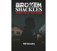 Broken Shackles: Rewritten & Unchained: A Memoir of Survival, Resilience, and Escaping My Past