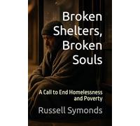 Broken Shelters, Broken Souls: A Call to End Homelessness and Poverty