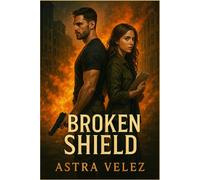 Broken Shield: A Dark Military Romantic Suspense About Duty, Danger, and a Love That Breaks Every Rule