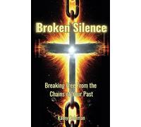 Broken Silence: Breaking Free from the Chains of Your Past