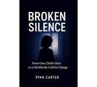 BROKEN SILENCE: From One Child’s Pain to a Worldwide Call for Change
