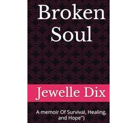 Broken Soul: A memoir Of Survival, Healing, and Hope'')