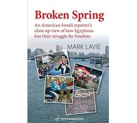 Broken Spring: An American-Israeli reporter's close-up view of how Egyptians lost their struggle for freedom