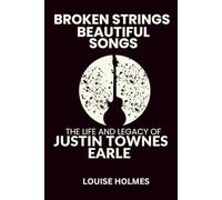 Broken Strings, Beautiful Songs: The Life and Legacy of Justin Townes Earle