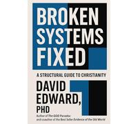 Broken Systems Fixed: A Structural Guide to Christianity (Structural Christianity)
