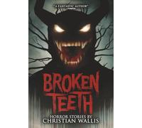 Broken Teeth: Stories of Horror and the Supernatural