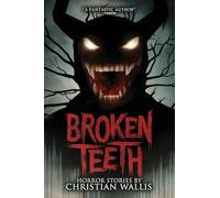 Broken Teeth: Stories of Horror and the Supernatural (Never Sleep Again)