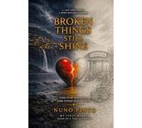 BROKEN THINGS STILL SHINE. A Life Torn Apart. A Spirit Refusing to Break.