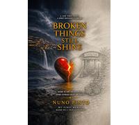 BROKEN THINGS STILL SHINE. A Life Torn Apart. A Spirit Refusing to Break.