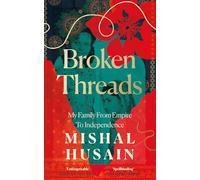 Broken Threads: My Family From Empire to Independence - The extraordinary Sunday Times Top 10 bestseller from the host of Radio 4’s Today Programme and BBC election debates