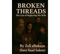 Broken Threads: The Price of a Husband,s Neglect (Breaking the silence begins from within.)