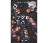 Broken Ties: A Broken Bonds POV (The Bonds that Tie)
