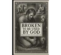 Broken to Be Used By God: Preparation for His Purpose