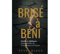 Broken to Blessed / Brisé à Béni: Timeless Biblical Stories of Redemption and Hope / Histoires Bibliques Intemporelles de Rédemption et d'Espoir
