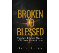 Broken to Blessed: Timeless Biblical Stories of Redemption and Hope