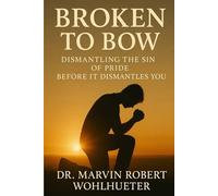 Broken to Bow: Dismantling the Sin of Pride Before It Dismantles You