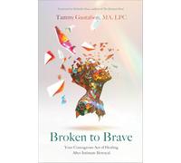 Broken to Brave: Your Courageous Act of Healing After Intimate Betrayal