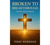 Broken to Breakthrough: A 90 Day Devotional