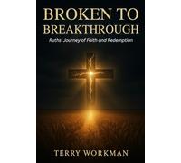Broken to Breakthrough: Ruths' Journey of Faith and Redemption