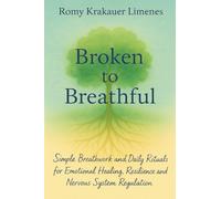 Broken to Breathful: Simple Breathwork and Daily Rituals for Emotional Healing, Resilience and Nervous System Regulation