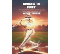 Broken to Built: From Darkness to Destiny - The Rise, Fall, and Redemption of a Life Rebuilt by God