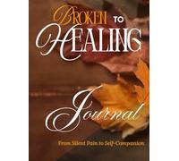 Broken to Healing: From Silent Pain to Self-Compassion