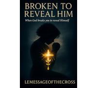 Broken to Reveal Him: How the Cross Breaks the Soul to Form Christ Within (THE GOVERNMENT WITHIN)