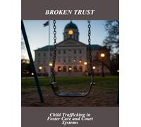 Broken Trust: Child Trafficking In Foster Care And Court Systems