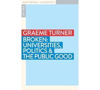 Broken: Universities, Politics and the Public Good (In the National Interest)