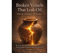 Broken Vessels That Leak Oil: When The Anointing Is Still Flowing