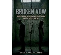 Broken Vow: Understanding Infidelity, Emotional Trauma, and the Path to Healing