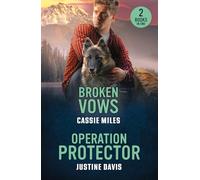 Broken Vows / Operation Protector: Passion, danger, and second chances collide! 2 thrilling romances perfect for fans of small town secrets and forced proximity in 2026!