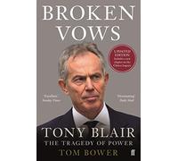 Broken Vows: Tony Blair The Tragedy of Power