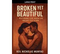 Broken Yet Beautiful: Restoring Love When Life Breaks You Down