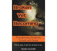 Broken Yet Becoming: Transforming Grief into Growth and Grace