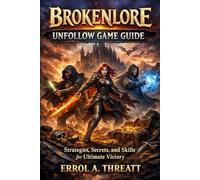 Brokenlore: Unfollow Game Guide: Strategies, Secrets, and Skills for Ultimate Victory