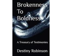 Brokenness To Boldness: A Treasury of Testimonies