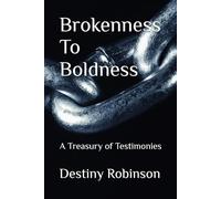 Brokenness To Boldness: A Treasury of Testimonies