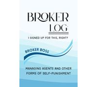 Broker Log: I Signed Up For This, Right?: Managing Agents and Other Forms of Self-Punishment