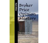 Broker Price Opinion Mastery: The Complete Professional Guide to Property Valuation, Market Analysis, and BPO Success (Real Estate Field Guide Series)
