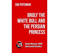 Broly the White Bull and the Persian Princess (Adult books by Gigi Potemkin)
